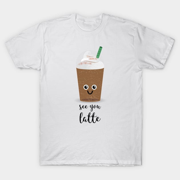 SEE YOU LATTE T-Shirt by CANVAZSHOP